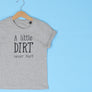 A Little Dirt Never Hurt KIDS T-Shirt 1-13 years