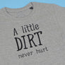 A Little Dirt Never Hurt KIDS T-Shirt 1-13 years