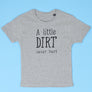 A Little Dirt Never Hurt KIDS T-Shirt 1-13 years