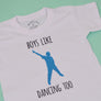 Boys Like Dancing Too T-Shirt