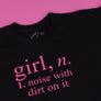 Girl Noise with dirt on it T-Shirt