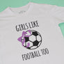 Girls Like Football Too T-Shirt