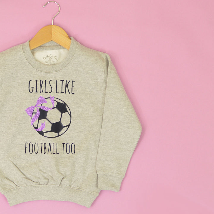 Girls Like Football Too Sweatshirt
