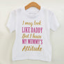 Look Like Daddy with Mummy's Attitude T-Shirt