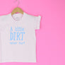 A Little Dirt Never Hurt KIDS T-Shirt 1-13 years