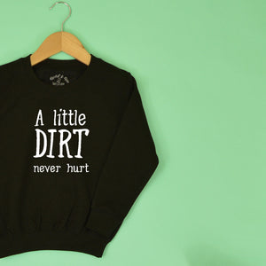 A Little Dirt Never Hurt KIDS Sweatshirt 1-13 years