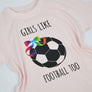 Girls Like Football Too T-Shirt