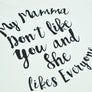 My Mamma Don't Like You T-Shirt