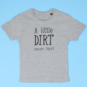 A Little Dirt Never Hurt KIDS T-Shirt 1-13 years