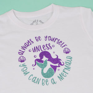 Always Be Yourself Unless You Can Be a Mermaid T Shirt