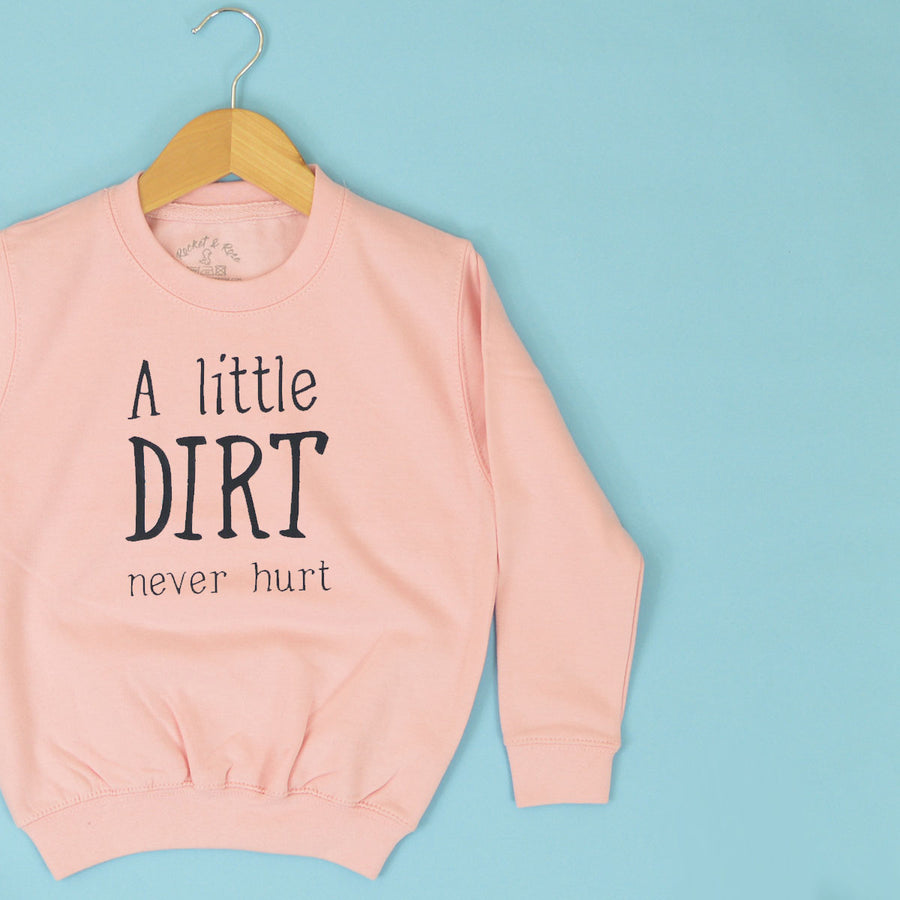 A Little Dirt Never Hurt KIDS Sweatshirt 1-13 years