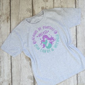Always Be Yourself Unless You Can Be a Mermaid T Shirt