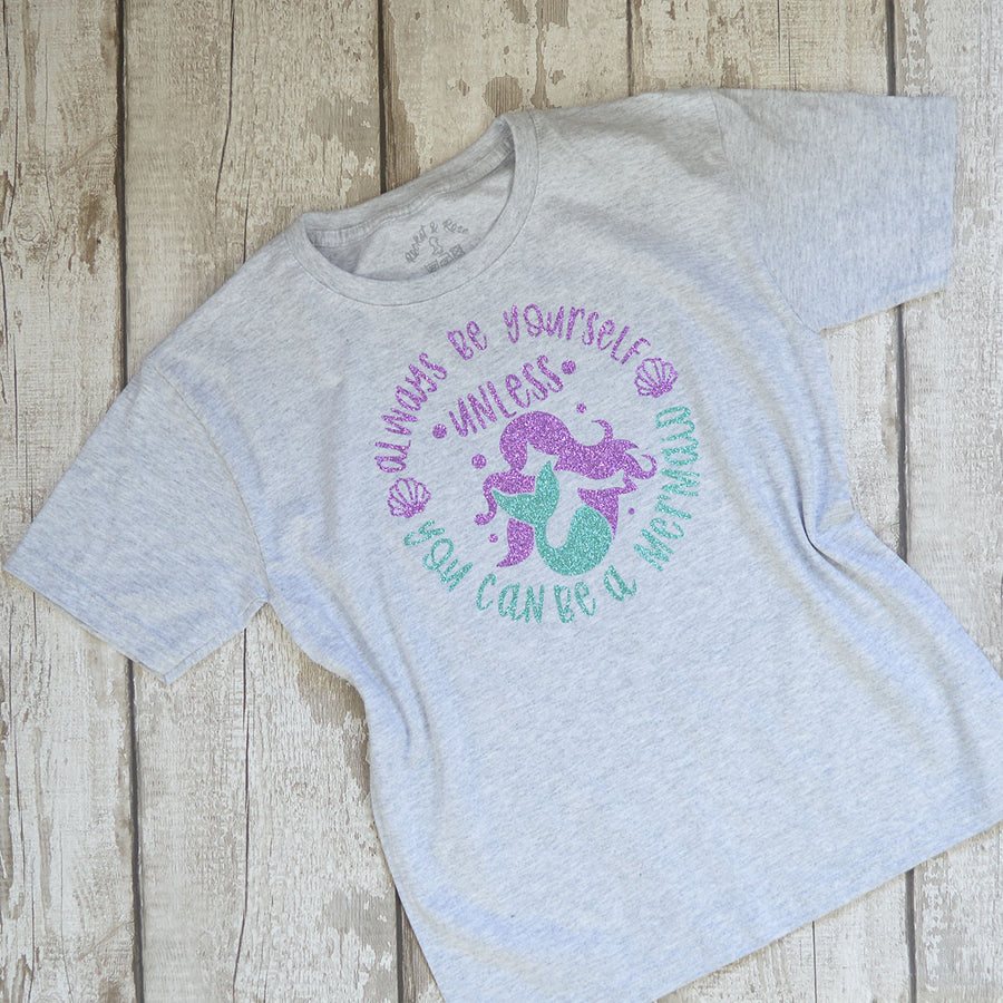 Always Be Yourself Unless You Can Be a Mermaid T Shirt