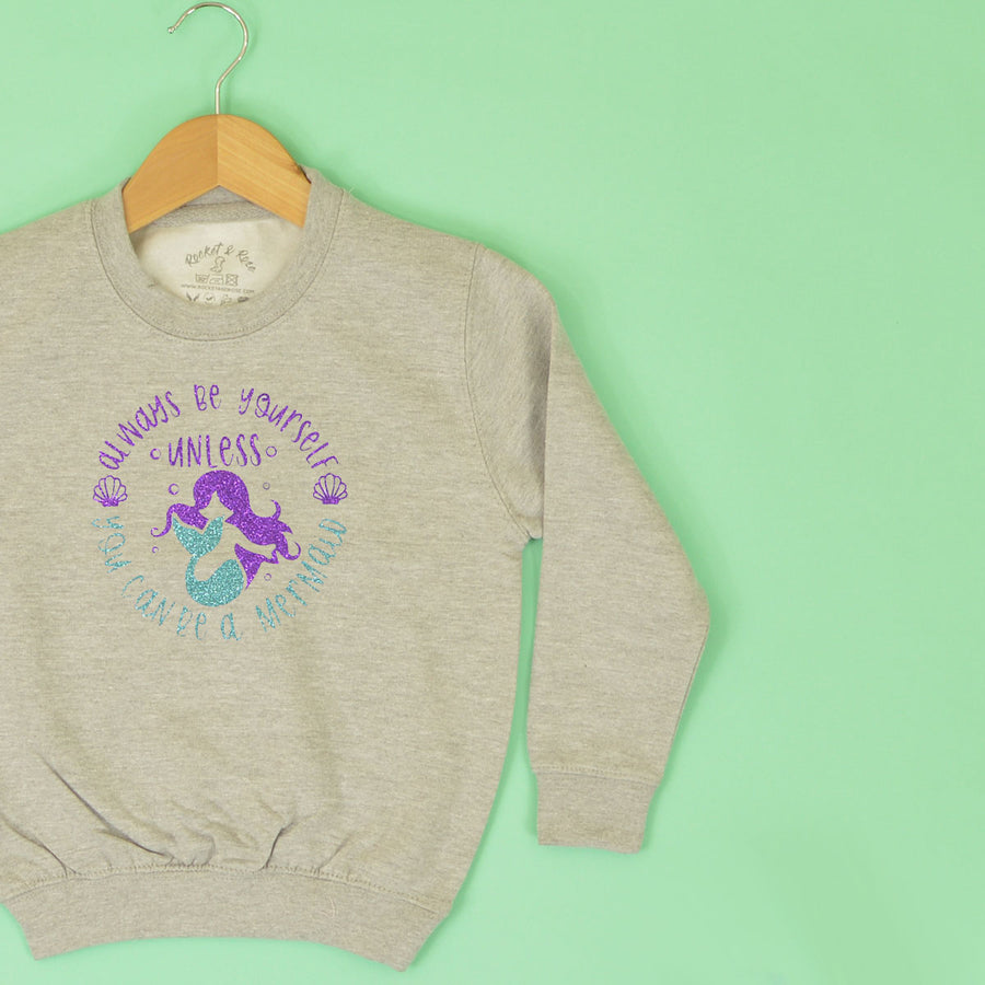Always Be Yourself Unless You Can Be a Mermaid Sweatshirt