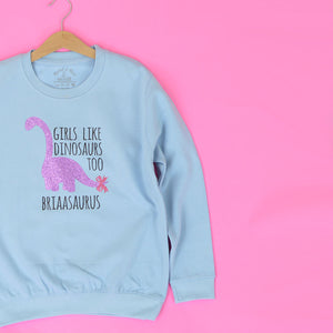 Girls Like Dinosaurs Too Sweatshirt