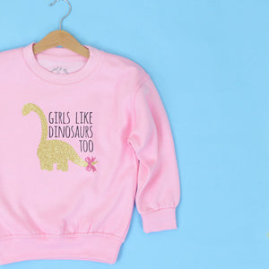 Girls Like Dinosaurs Too Sweatshirt