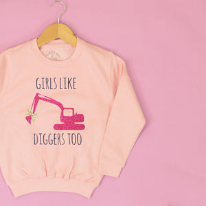Girls Like Diggers Too Sweatshirt