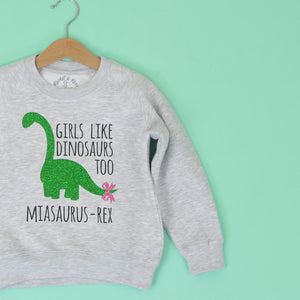 Girls Like Dinosaurs Too Sweatshirt