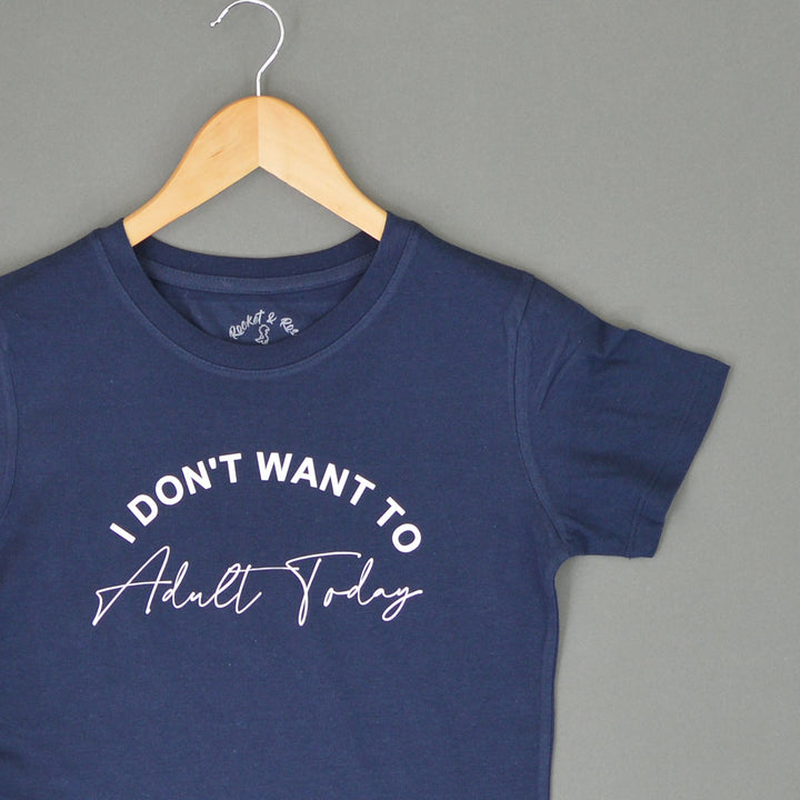 I don't want to Adult Today T-Shirt