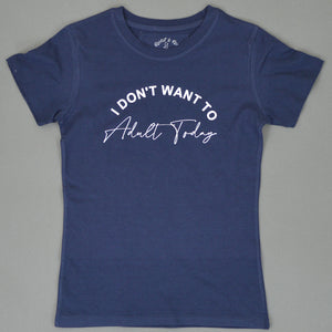 I don't want to Adult Today T-Shirt