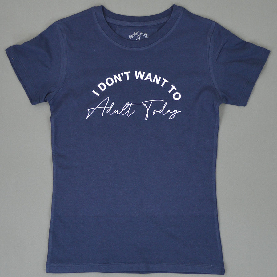 I don't want to Adult Today T-Shirt