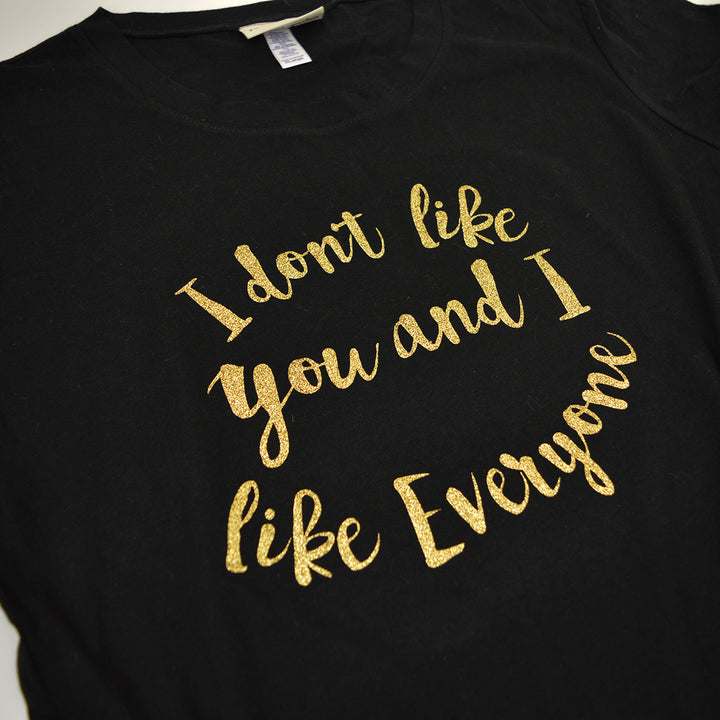 I don't like you & I like everyone T-Shirt