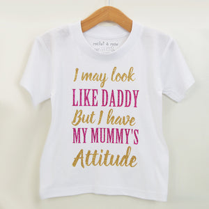 Look Like Daddy with Mummy's Attitude T-Shirt