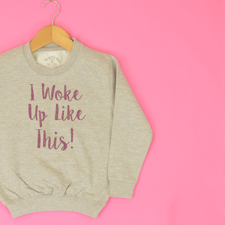 I Woke Up Like This Sweatshirt