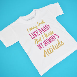 Look Like Daddy with Mummy's Attitude T-Shirt