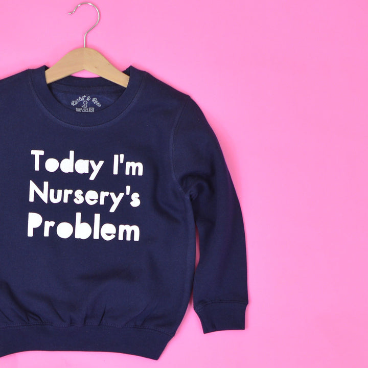 Today I'm Nurseries Problem KIDS Sweatshirt