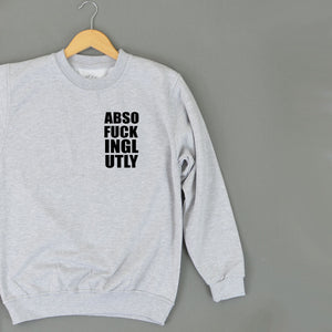 Absof*ckinglutely ADULT Sweatshirt