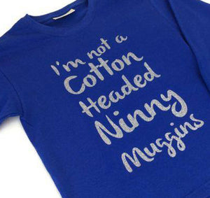 I'm Not a Cotton Headed Ninny Muggins T-Shirt