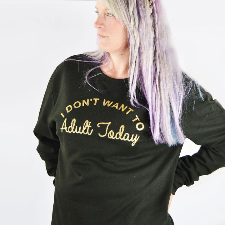I Don't Want to Adult Today Sweatshirt