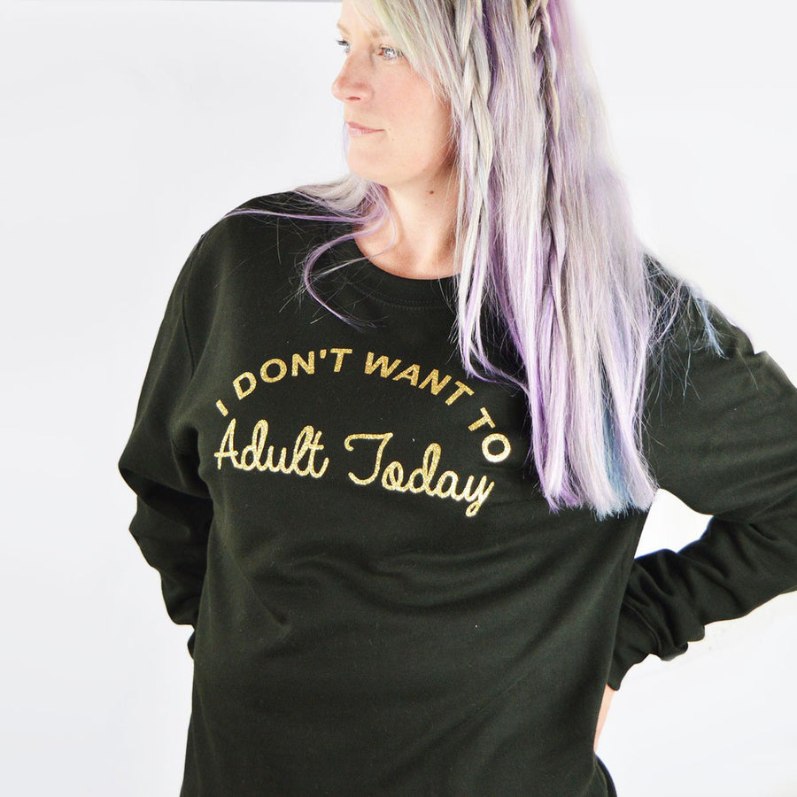 I Don't Want to Adult Today Sweatshirt