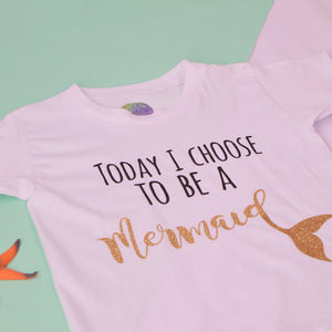 Today I choose to be a Mermaid T-Shirt