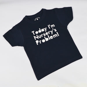 Today I'm Nursery's Problem BABY T-Shirt
